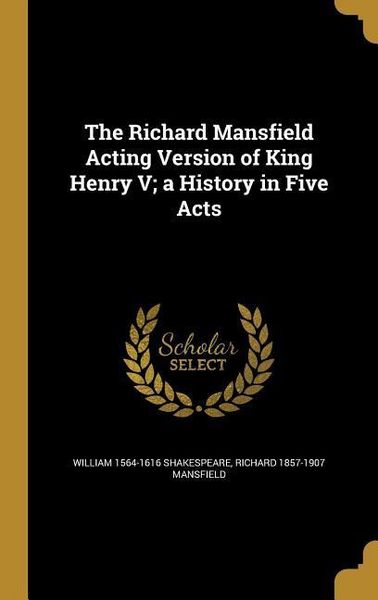 Produktbild: The Richard Mansfield Acting Version of King Henry V; a History in Five Acts
