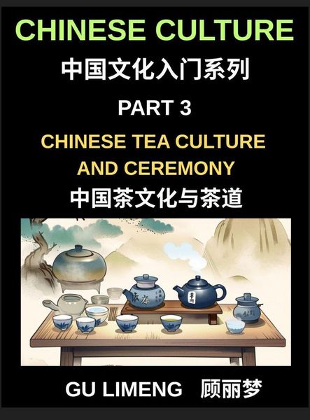 Produktbild: Chinese Culture (Part 3)- Chinese Tea Culture and Ceremony, A Complete Guide to History, Traditions, Etiquette, and Modern Practice for Expats Learning Mandarin