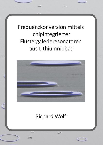 Produktbild: Frequenzkonversion mittels chipintegrierter Fl&uuml;stergalerieresonatoren aus Lithiumniobat