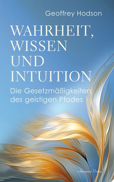 Wahrheit, Wissen und Intuition, Paperback von Geoffrey Hodson, Aquamarin, 9783894279516