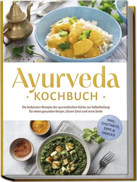 Ayurveda Kochbuch: Die leckersten Rezepte der ayurvedischen Küche zur Selbstheil, Taschenbuch von Katharina Reuschke, Edition Lunerion, 9783757618933