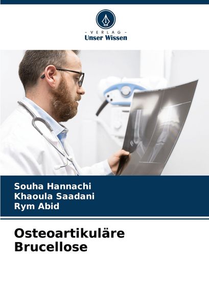 Osteoartikuläre Brucellose, Taschenbuch von Souha Hannachi , Khaoula Saadani , Rym Abid, Verlag Unser Wissen, 9786207682850