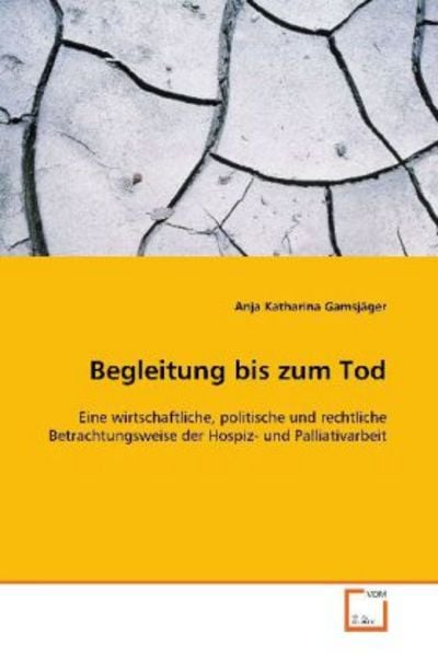 Gamsjäger, A: Begleitung bis zum Tod, Taschenbuch von Anja Katharina Gamsjäger, VDM, 9783639102901