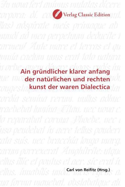 Produktbild: Ain gr&uuml;ndlicher klarer anfang der nat&uuml;rlichen und rechten kunst der waren Dialectica
