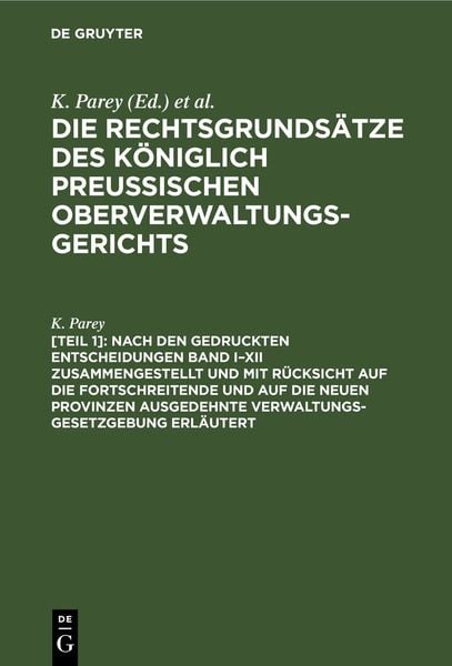 Produktbild: Die Rechtsgrunds&auml;tze des K&ouml;niglich Preussischen Oberverwaltungsgerichts / Nach den gedruckten Entscheidungen Band I&ndash;XII zusammengestellt und mit R&uuml;cks