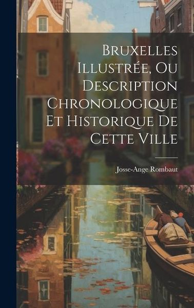Produktbild: Bruxelles Illustr&eacute;e, Ou Description Chronologique Et Historique De Cette Ville
