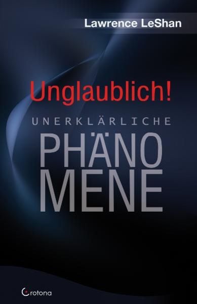 Unglaublich!, Gebundene Ausgabe von Lawrence LeShan, Crotona Verlag GmbH, 9783861910213