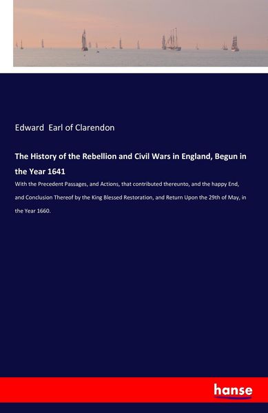 Produktbild: The History of the Rebellion and Civil Wars in England, Begun in the Year 1641
