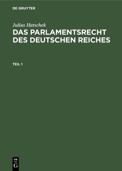 Produktbild: Julius Hatschek: Das Parlamentsrecht des Deutschen Reiches / Julius Hatschek: Das Parlamentsrecht des Deutschen Reiches. Teil 1