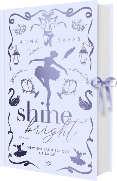Shine Bright - New England School of Ballet: Special Edition, Gebundene Ausgabe von Anna Savas, Lyx, 978-3-7363-2749-8