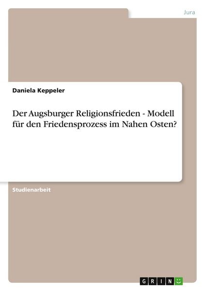 Produktbild: Der Augsburger Religionsfrieden - Modell f&uuml;r den Friedensprozess im Nahen Osten?