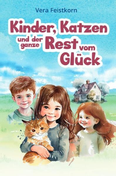 Kinder, Katzen und der ganze Rest vom Glück, Taschenbuch von Vera Feistkorn, Epubli, 9783757561031