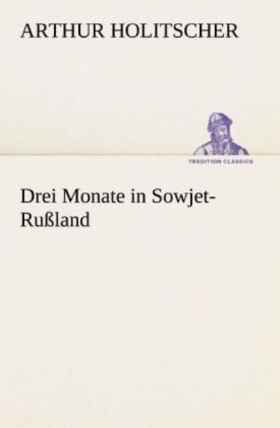 Drei Monate in Sowjet-Rußland, Taschenbuch von Arthur Holitscher, Tredition, 9783847236771