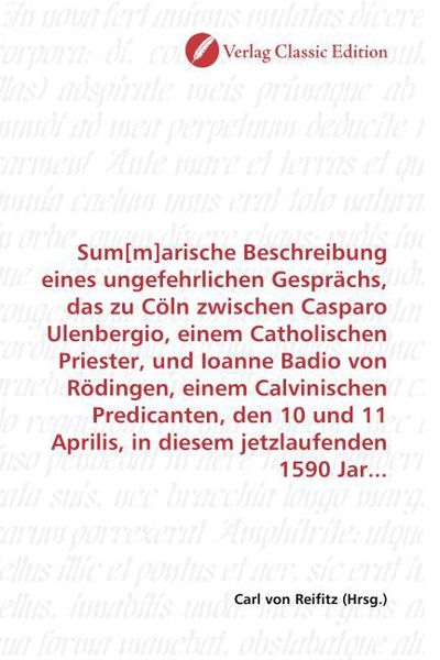 Produktbild: Sum[m]arische Beschreibung eines ungefehrlichen Gespr&auml;chs, das zu C&ouml;ln zwischen Casparo Ulenbergio, einem Catholischen Priester, und Ioanne Badio von