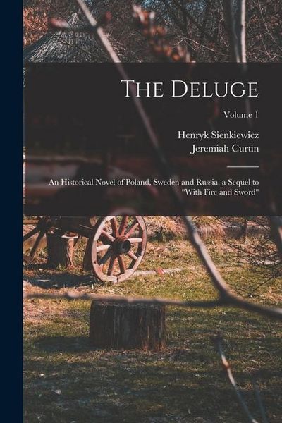 Produktbild: The Deluge: An Historical Novel of Poland, Sweden and Russia. a Sequel to "With Fire and Sword"; Volume 1
