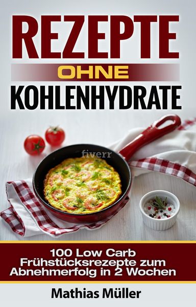 Produktbild: Rezepte ohne Kohlenhydrate - 100 Low Carb Fr&uuml;hst&uuml;cksrezepte zum Abnehmerfolg in 2 Wochen