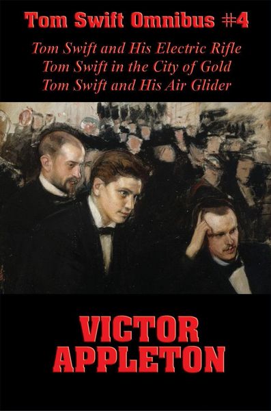 Produktbild: Tom Swift Omnibus #4: Tom Swift and His Electric Rifle, Tom Swift in the City of Gold, Tom Swift and His Air Glider