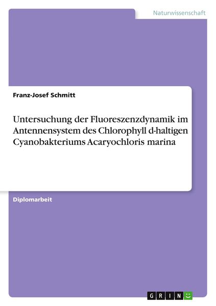 Untersuchung der Fluoreszenzdynamik im Antennensystem des Chlorophyll d-haltigen Cyanobakteriums Acaryochloris marina, Taschenbuch von Franz-Josef