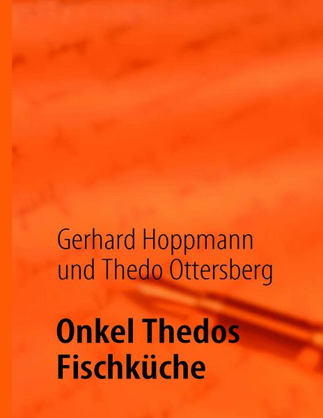 Onkel Thedos Fischküche, Taschenbuch von Gerhard Hoppmann , Thedo Ottersberg, BoD – Books on Demand, 9783839125687