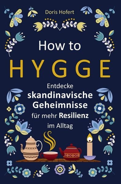 Produktbild: How to Hygge: Entdecke skandinavische Geheimnisse f&uuml;r mehr Resilienz im Alltag