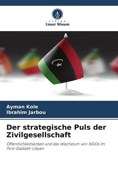 Der strategische Puls der Zivilgesellschaft, Taschenbuch von Ayman Kole , Ibrahim Jarbou, Verlag Unser Wissen, 9786209739101