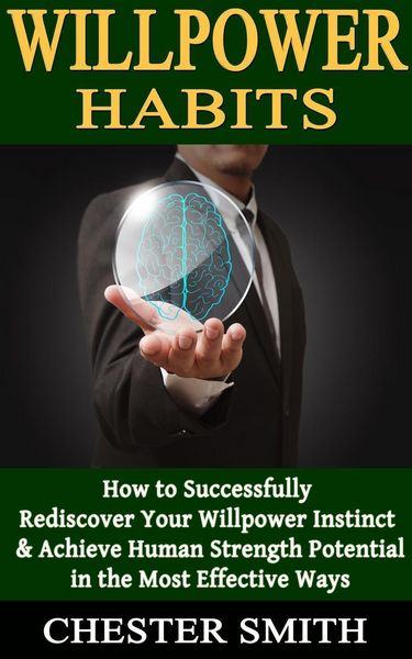 Produktbild: Willpower: How to Successfully Rediscover Your Willpower Instinct and Achieve Human Strength Potential in the Most Effective Ways