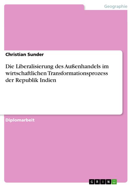 Produktbild: Die Liberalisierung des Au&szlig;enhandels im wirtschaftlichen Transformationsprozess der Republik Indien