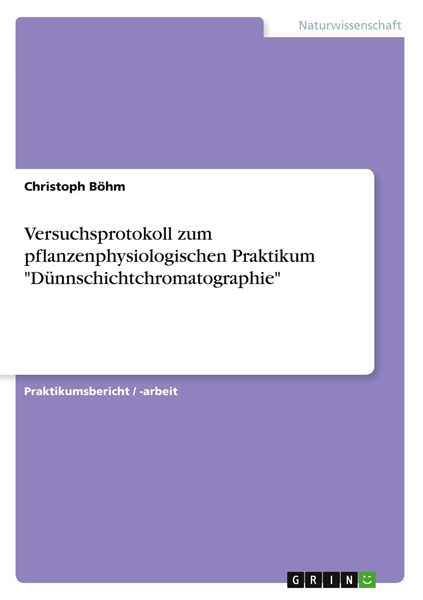 Produktbild: Versuchsprotokoll zum pflanzenphysiologischen Praktikum "D&uuml;nnschichtchromatographie"