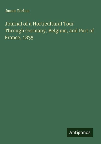 Produktbild: Journal of a Horticultural Tour Through Germany, Belgium, and Part of France, 1835