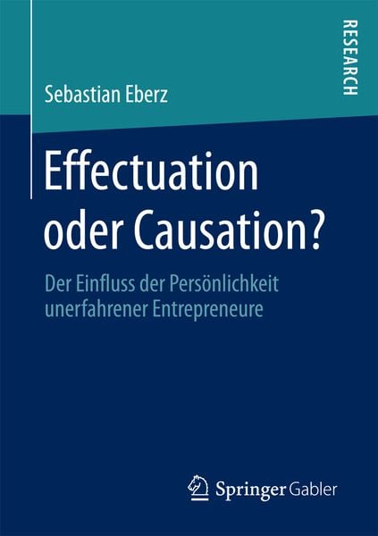 Effectuation oder Causation?, Taschenbuch von Sebastian Eberz, Springer Fachmedien Wiesbaden GmbH, 9783658202484