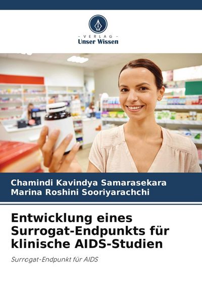 Entwicklung eines Surrogat-Endpunkts für klinische AIDS-Studien, Taschenbuch von Chamindi Kavindya Samarasekara , Marina Roshini Sooriyarachchi,