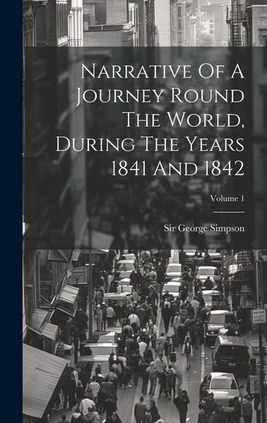 Produktbild: Narrative Of A Journey Round The World, During The Years 1841 And 1842; Volume 1