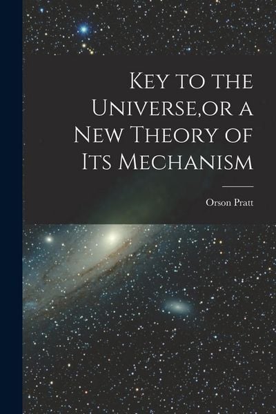 Produktbild: Key to the Universe, or a new Theory of its Mechanism