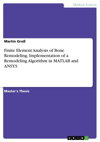 Produktbild: Finite Element Analysis of Bone Remodeling - Implementation of a Remodeling Algorithm in MATLAB and ANSYS