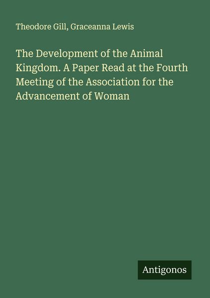 Produktbild: The Development of the Animal Kingdom. A Paper Read at the Fourth Meeting of the Association for the Advancement of Woman