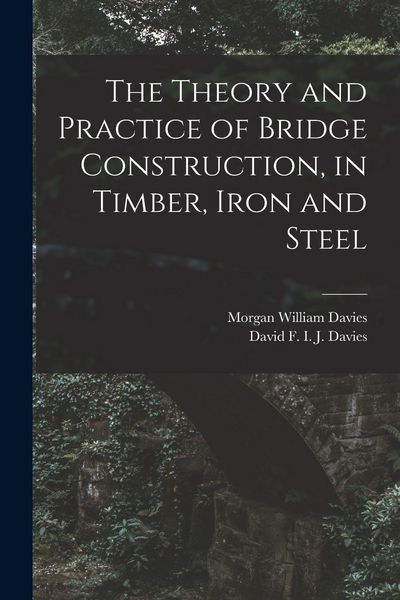 Produktbild: The Theory and Practice of Bridge Construction, in Timber, Iron and Steel