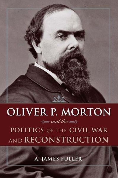 Produktbild: Oliver P. Morton and the Politics of the Civil War and Reconstruction