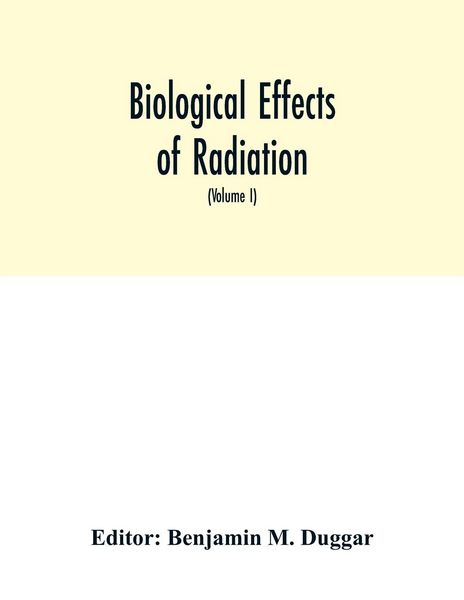 Produktbild: Biological effects of radiation; mechanism and measurement of radiation, applications in biology, photochemical reactions, effects of radiant energy o