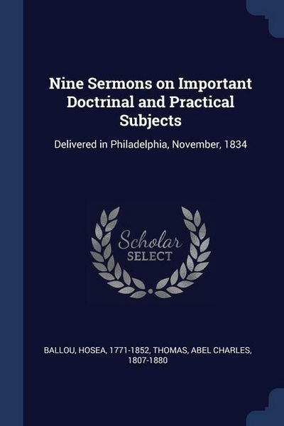 Produktbild: Nine Sermons on Important Doctrinal and Practical Subjects: Delivered in Philadelphia, November, 1834
