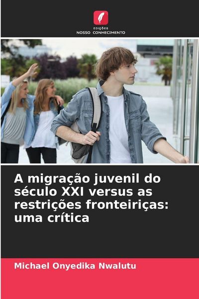 Produktbild: A migra&ccedil;&atilde;o juvenil do s&eacute;culo XXI versus as restri&ccedil;&otilde;es fronteiri&ccedil;as: uma cr&iacute;tica