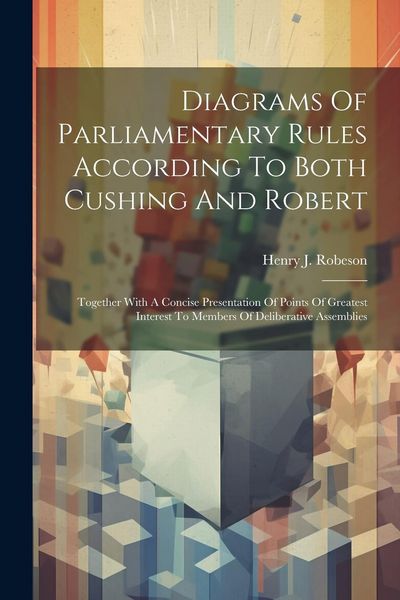 Produktbild: Diagrams Of Parliamentary Rules According To Both Cushing And Robert: Together With A Concise Presentation Of Points Of Greatest Interest To Members O