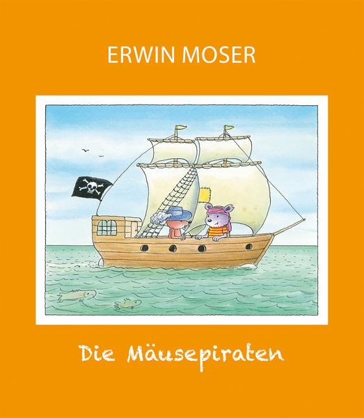 Die Mäusepiraten, Gebundene Ausgabe von Erwin Moser, G&G Verlag, Kinder- und Jugendbuch, 9783707452389