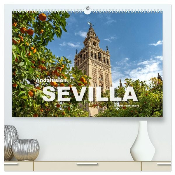 Andalusien - Sevilla (hochwertiger Premium Wandkalender 2025 DIN A2 quer), Kunstdruck in Hochglanz