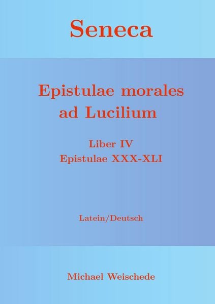 Produktbild: Seneca - Epistulae morales ad Lucilium - Liber IV Epistulae XXX-XLI