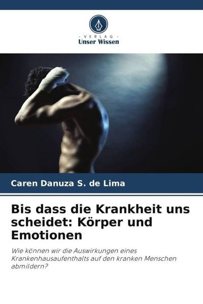 Bis dass die Krankheit uns scheidet: Körper und Emotionen, Taschenbuch von Caren Danuza S. de Lima, Verlag Unser Wissen, 9786206219934
