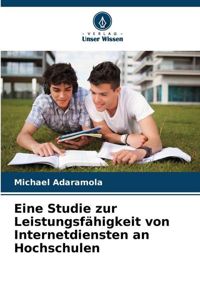 Eine Studie zur Leistungsfähigkeit von Internetdiensten an Hochschulen, Taschenbuch von Michael Adaramola, Verlag Unser Wissen, 9786209237645