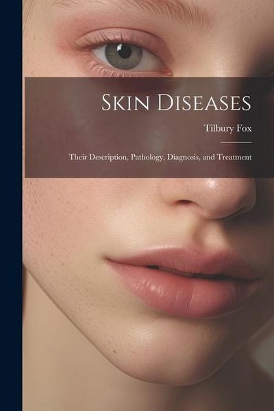 Produktbild: Skin Diseases: Their Description, Pathology, Diagnosis, and Treatment