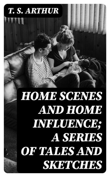 Produktbild: Home Scenes and Home Influence; a series of tales and sketches