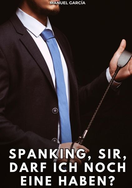 Produktbild: Spanking, Sir, darf ich noch eine haben?