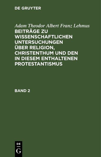 Produktbild: Beitr&auml;ge zu wissenschaftlichen Untersuchungen &uuml;ber Religion, Christenthum und den in diesem enthaltenen Protestantismus. Band 2